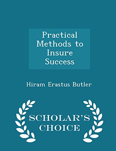 Practical Methods to Insure Success - Scholar's Choice Edition