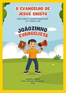 Livro O EVANGELHO DE JESUS CRISTO: Descubra a Maior Mensagem de Todas com Joãozinho Evangelista