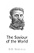 The Saviour of the World by Benjamin B. Warfield