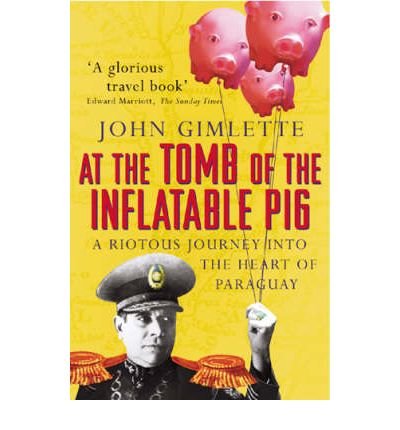 At the Tomb of the Inflatable Pig: Travels Through Paraguay (Paperback) - Common