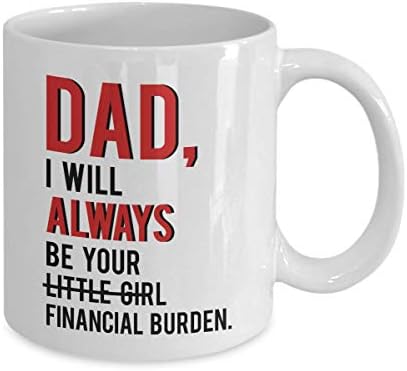 dad i will always be your financial burden mug amazon