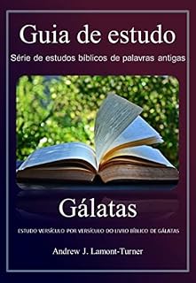 Livro Gálatas: ESTUDO VERSÍCULO POR VERSÍCULO DO LIVRO BÍBLICO DE GÁLATAS