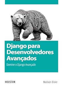 Livro Django para Desenvolvedores Avançados: Domine o Django Avançado: Aprenda as técnicas e práticas avançadas para criar aplicações escaláveis, seguras e eficientes ... com Django, REST, GraphQL e muito mais.
