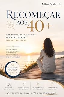 Livro RECOMEÇAR AOS 40+ : O Método para Reconstruir sua Vida Amorosa