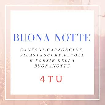 Buona Notte Canzoni Canzoncine Filastrocche Favole E Poesie Della Buonanotte By 4tu On Amazon Music Amazon Com