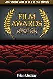 Film Awards: A Reference Guide to US & UK Film Awards Volume One 1927/8-1959 (Volume 1) by Dr Brian Lindsay