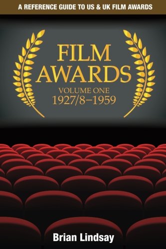 Film Awards: A Reference Guide to US & UK Film Awards Volume One 1927/8-1959 (Volume 1) by Dr Brian Lindsay