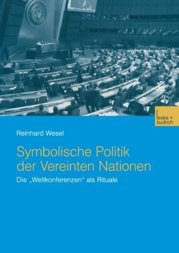 Symbolische Politik der Vereinten Nationen: Die „Weltkonferenzen“ als Rituale (German Edition)