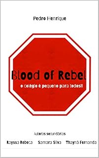 Livro Blood of Rebel: O colégio é pequeno para todos!!