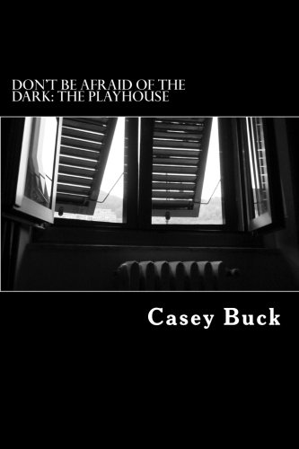 Dont Be Afraid of the Dark: The Playhouse: What's done in the dark will be exposed in the light (Volume 1)