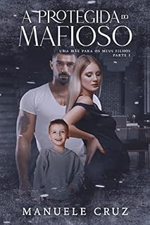 Livro A protegida do mafioso - Uma mãe para os meus filhos (Livro 1)