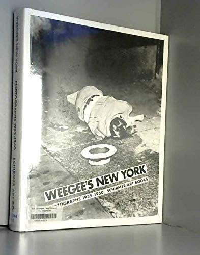 Weegee's New York Photographs, 1935-1960: Arthur 'Weegee' Fellig