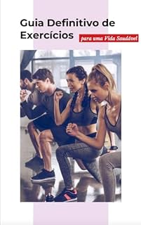 Livro Guia Definitivo de Exercícios para uma Vida Saudável: Estratégias Comprovadas para Manter-se Ativo e Fortalecer seu Corpo