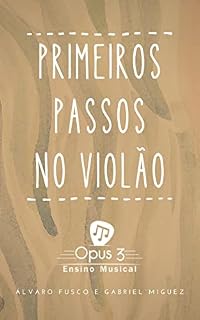 Livro Primeiros Passos do Violão: Músicas, Ritmos, Pestanas, Solos e Dedilhados