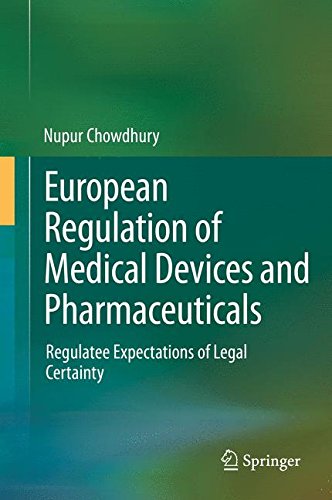 Download European Regulation of Medical Devices and Pharmaceuticals: Regulatee Expectations of Legal Certainty Download European Regulation of Medical Devices and Pharmaceuticals: Regulatee Expectations of Legal Certainty