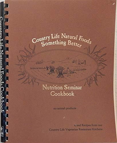 Country Life Natural Foods: Something Better Nutrition Seminar Cookbook Hardcover – 1 Jan. 1984