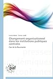 Image de Changement organisationnel dans les institutions publiques centrales: Cas de la Roumanie (Omn.Pres.Franc.) (French Edition)