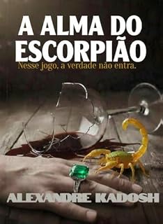 Livro A ALMA DO ESCORPIÃO: Nesse jogo, a verdade não entra!