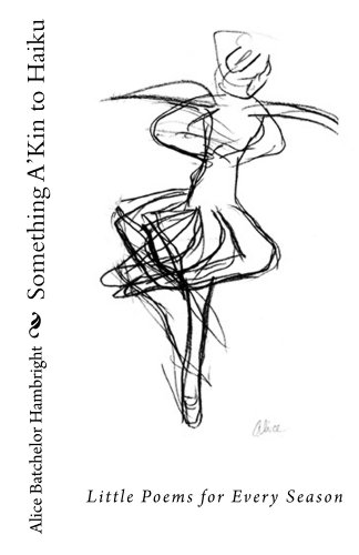 Something A'Kin to Haiku by Alice Batchelor Hambright
