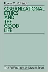 Organizational Ethics And The Good Life The Ruffin Series