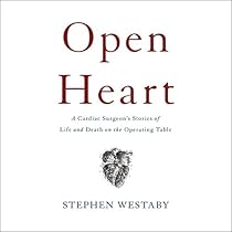 Open Heart: A Cardiac Surgeon's Stories of Life and Death on the Operating Table