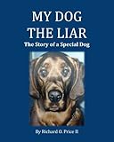 My Dog the Liar: The Story of a Special Dog by Richard O Price II