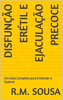 Livro Disfunção Erétil e Ejaculação Precoce: Um Guia Completo para Entender e Superar