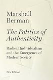 The Politics of Authenticity: Radical Individualism and the Emergence of Modern Society