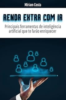 RENDA EXTRA COM INTELIGÊNCIA ARTIFICIAL: Principais ferramentas de inteligência artificial que te farão enriquecer