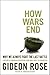 How Wars End: Why We Always Fight the Last Battle - Book by Gideon Rose