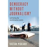 Democracy without Journalism?: Confronting the Misinformation Society