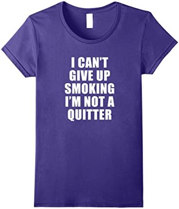 Womens Can't Give Up Smoking I'm Not A Quitter Tshirt for Trolling Small Purple