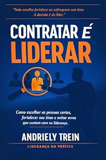 Livro Contratar é Liderar: Como escolher as pessoas certas, fortalecer seu time e evitar erros que custam caro na liderança.