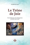 Le Trône de Joie: Vers la Présence et la réintégration de la Joie sans cause (French Edition) by Georges LAHY