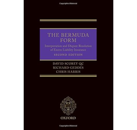 The Bermuda Form Interpretation And Dispute Resolution Of Excess Liability Insurance Scorey David Geddes Richard Harris Chris 9780198754404 Amazon Com Books