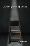Interrogation of Morals by Cpt. Jason Meszaros