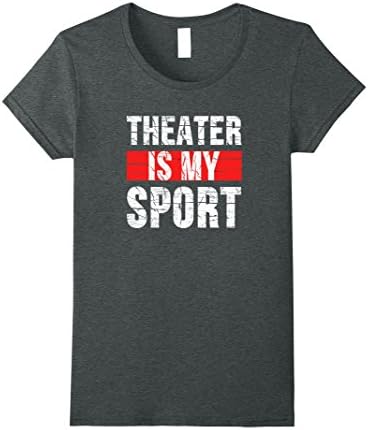 Womens Theater Is My Sport T-Shirt, Actors Theater Tee Shirt XL Dark Heather