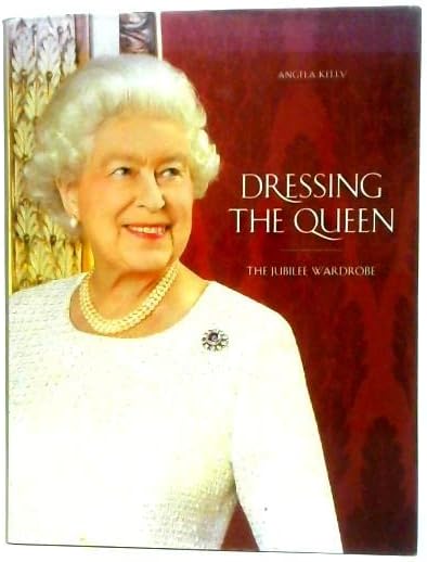 Dressing the Queen: The Jubilee Wardrobe by Angela Kelly (2013-01