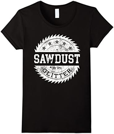 Women's Sawdust Is My Glitter Funny Woodworking T-Shirt Small Black