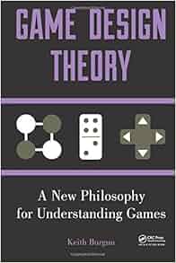 Game Design Theory A New Philosophy For Understanding