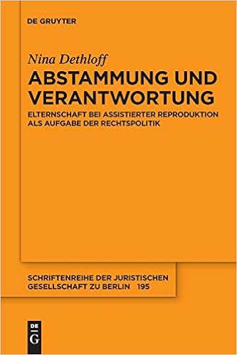 Abstammung Und Verantwortung Elternschaft Bei Assistierter Reproduktion Als Aufgabe Der Rechtspolitik Schriftenreihe Der Juristischen Gesellschaft Zu Berlin Band 195 Amazon De Dethloff Nina Bucher