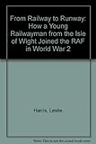 Image de From Railway to Runway: How a Young Railwayman from the Isle of Wight Joined the RAF in World War 2