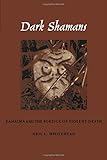 Dark Shamans: Kanaima and the Poetics of Violent Death by Neil L. Whitehead