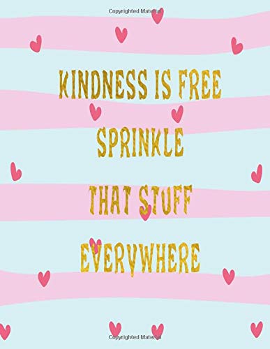 Kindness Is Free Sprinkle That Stuff Everywhere Journal Notebook Composition Book With Inspirational Quote Cover 8 5x11 100pages Volume 18 Ava Ashworth 9781722015602 Amazon Com Books