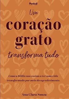 Livro Um coração grato transforma tudo: Como a Bíblia ensina a ter uma vida transformada por meio do agradecimento