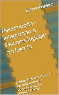 Livro Psicomoção - Integrando a Psicopedagogia na Escola : Práticas e Estratégias para o Desenvolvimento da Psicocinesiologia no Ambiente Escolar