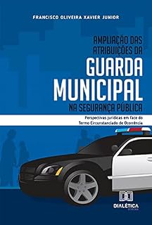 Livro Ampliação das atribuições da Guarda Municipal na segurança pública: perspectivas jurídicas em face do Termo Circunstanciado de Ocorrência