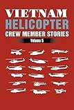 Vietnam Helicopter Crew Member Stories: Volume 5 by H. D. Graham