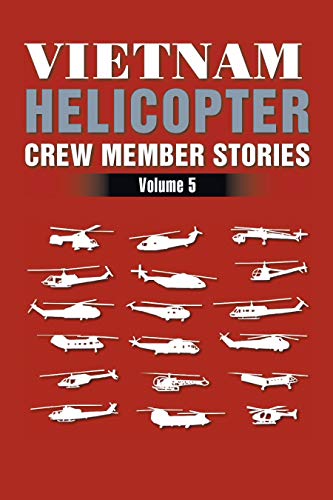 Vietnam Helicopter Crew Member Stories: Volume 5 by H. D. Graham