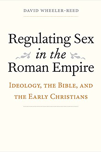 Download Regulating Sex in the Roman Empire: Ideology, the Bible, and the Early Christians (Synkrisis)